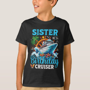 Sister Of The Birthday Cruiser Cruise Boat Birthda T-Shirt