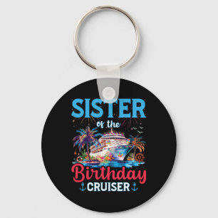 Sister Of The Birthday Cruiser Funny Cruise Birthd Keychain