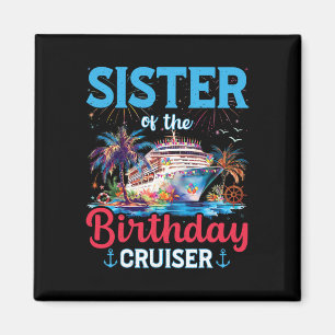 Sister Of The Birthday Cruiser Funny Cruise Birthd Magnet