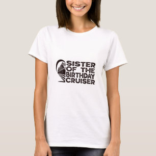 Sister Of The Birthday Cruiser Funny Cruise Vacati T-Shirt