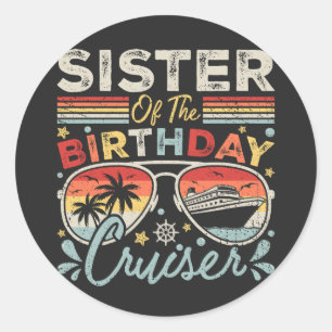 Sister of the Birthday Cruiser Vacation Classic Round Sticker
