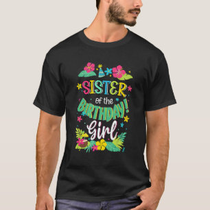 Sister Of The Birthday Girl   Aloha Hawaii Party 1 T-Shirt
