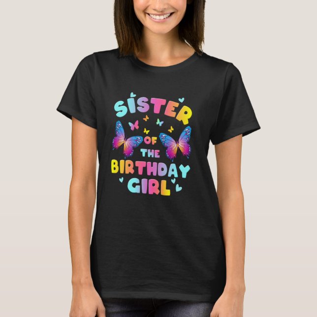 Sister of The Birthday Girl Butterfly Party Matchi T-Shirt (Front)