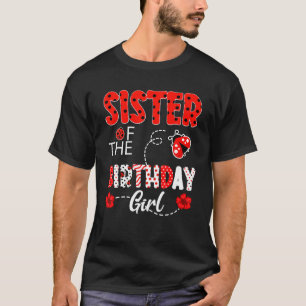 Sister Of The Birthday Girl Family Ladybug Birthda T-Shirt
