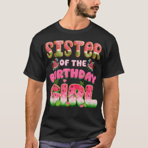 Sister Of The Birthday Girl One In A Melon Waterme T-Shirt