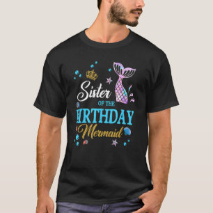 Sister Of The Birthday Mermaid Birthday Mothers Da T-Shirt