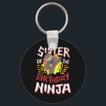 Sister Of The Birthday Ninja Karate Kids Bday Part Keychain<br><div class="desc">Sister Of The Birthday Ninja Karate Kids Bday Party Family</div>