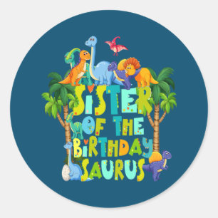 Sister of the Birthday Saurus Rex Sis Dinosaur Classic Round Sticker