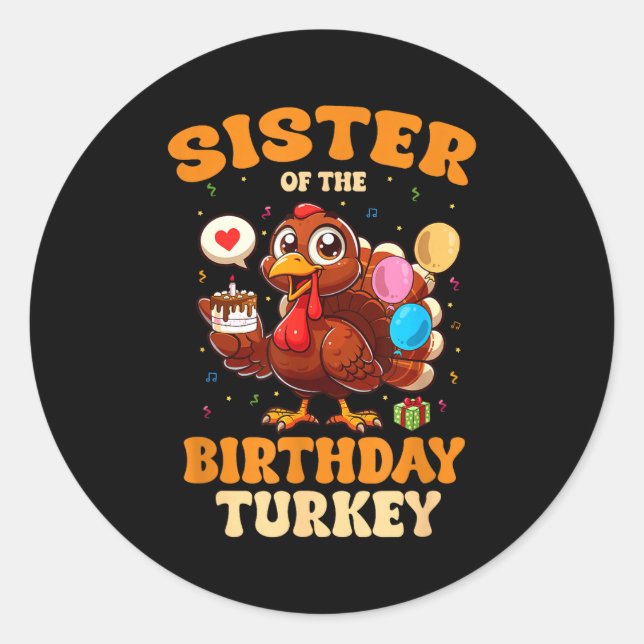 Sister Of The Birthday Turkey Family 1st Birthday  Classic Round Sticker (Front)