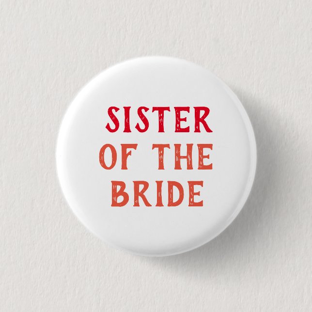 SISTER OF THE BRIDE BADGE FOR WEDDING custom  1 Inch Round Button (Front)