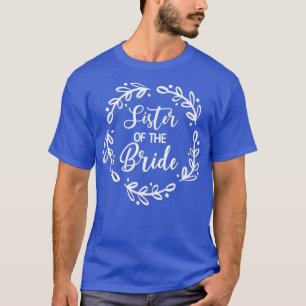 Sister Of The Bride Bridal Party Wedding Day Siste T-Shirt