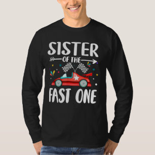 Sister Of The Fast One Birthday 1st Race Car Famil T-Shirt
