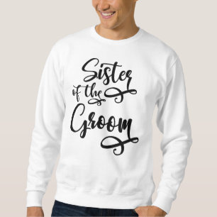 Sister of the Groom Sweatshirt