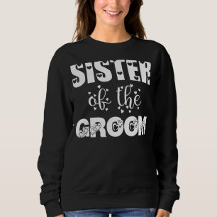 Sister Of The Groom Wedding And Bachelorette Party Sweatshirt