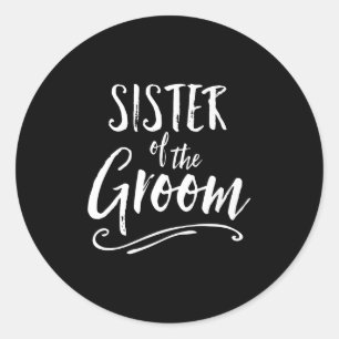 Sister Of The Groom Wedding Party Family Sis Best Classic Round Sticker