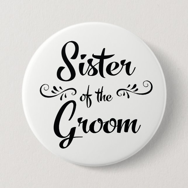 Sister of the Groom Wedding Rehearsal Dinner 3 Inch Round Button (Front)