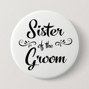 Sister of the Groom Wedding Rehearsal Dinner 3 Inch Round Button