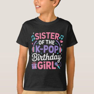 Sister of the k-pop birthday girl kpop korean T-Shirt