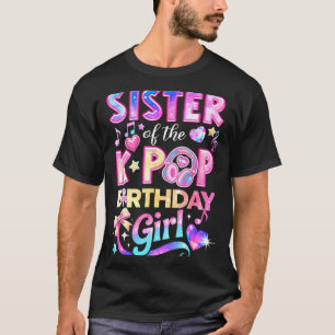 Sister of the k-pop birthday girls korean music T-Shirt