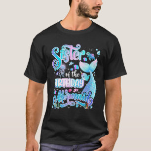 Sister Of The Mermaid Birthday Girl Family Birthda T-Shirt