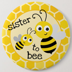 Sister to be - sister to bee 6 inch round button