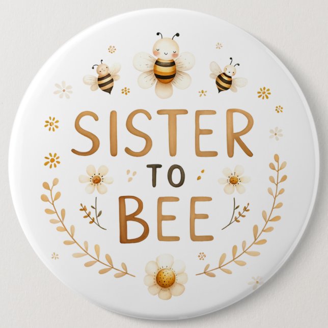 Sister to Bee 6 Inch Round Button (Front)