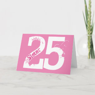 Sister, twenty-five is a big deal, white on pink card
