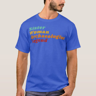 Sister Woman Archaeologist Legend T-Shirt