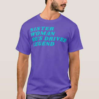 Sister Woman Bus Driver Legend T-Shirt