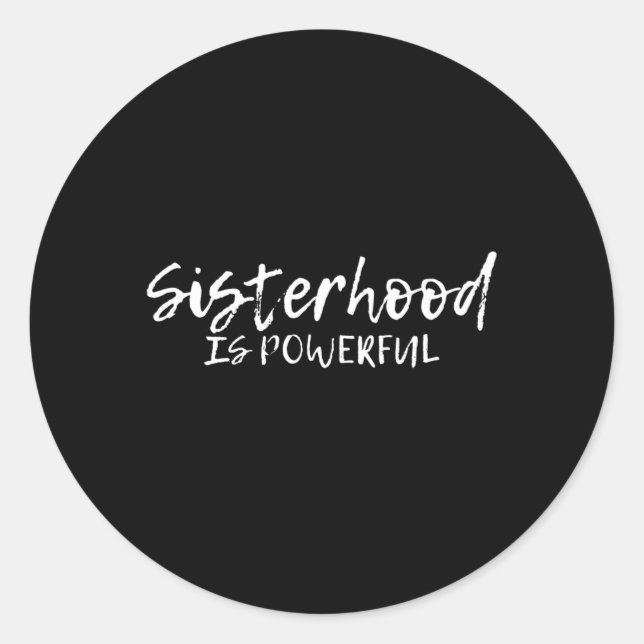 Sisterhood Is Powerful--- Classic Round Sticker (Front)
