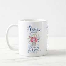 Sisters are different flowers from the same garden