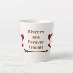 Sisters are Forever Friends Gold Arrow Red Hearts Latte Mug