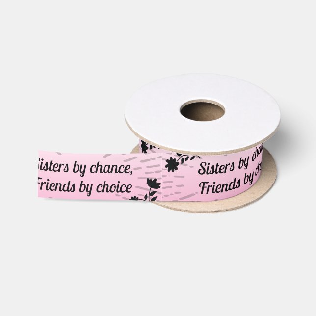 Sisters by Chance Friends By Choice Satin Ribbon (Spool)
