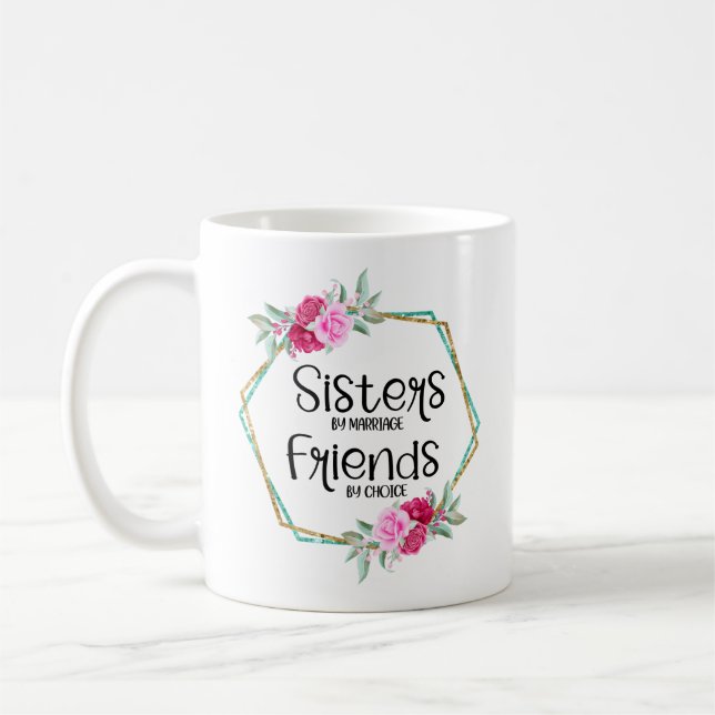 Sisters By Marriage Friends By Choice Coffee Mug (Left)