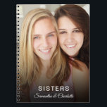 sisters custom photo personalized name notebook<br><div class="desc">Celebrate your sister with this personalized photo notebook.  This custom notebook will make the perfect gift for your sisters birthday,  christmas or any other special occasion.</div>