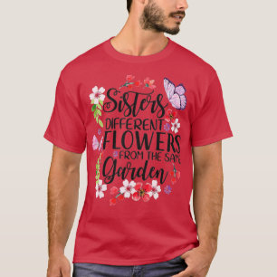 Sisters Different Flowers From Same Garden Funny S T-Shirt