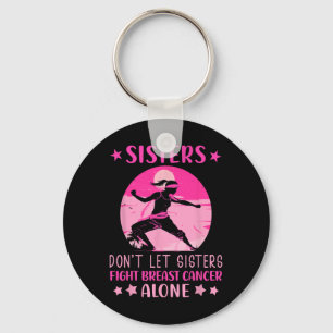 Sisters Dont Let Fight Breast Cancer Alone Cancer Keychain