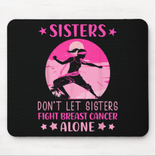 Sisters Dont Let Fight Breast Cancer Alone Cancer  Mouse Pad