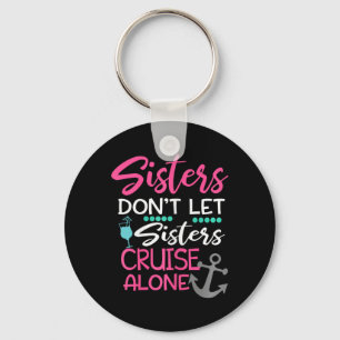 Sisters Don't Let Sisters Cruise Alone Trip Gift Keychain