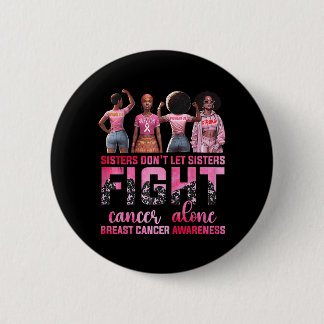Sisters Dont Let Sisters Fight Breast Cancer Alone 2 Inch Round Button