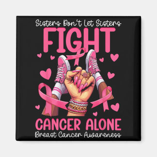 Sisters Dont Let Sisters Fight Breast Cancer Alone Magnet