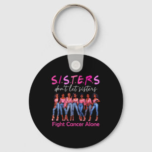 Sisters Don't Let Sisters Fight Cancer Alone Breas Keychain