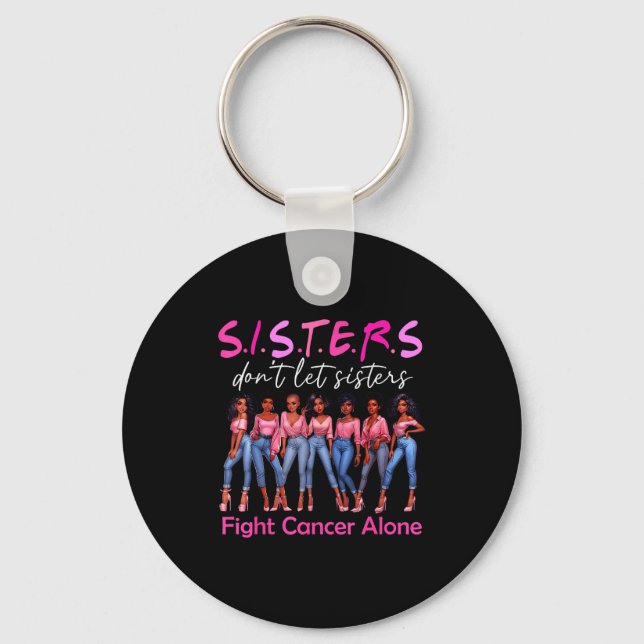 Sisters Don't Let Sisters Fight Cancer Alone Breas Keychain (Front)