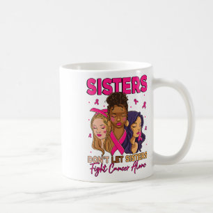 Sisters Don't Let Sisters Fight Cancer Alone Ribbo Coffee Mug