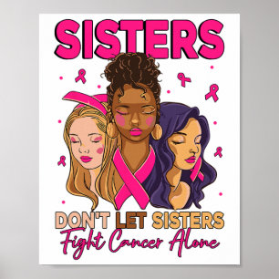 Sisters Don't Let Sisters Fight Cancer Alone Ribbo Poster
