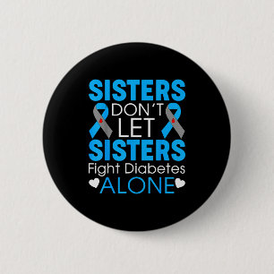 Sisters Don't Let Sisters Fight Diabetes Alone T1d 2 Inch Round Button