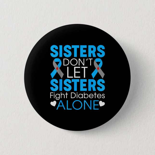 Sisters Don't Let Sisters Fight Diabetes Alone T1d 2 Inch Round Button (Front)