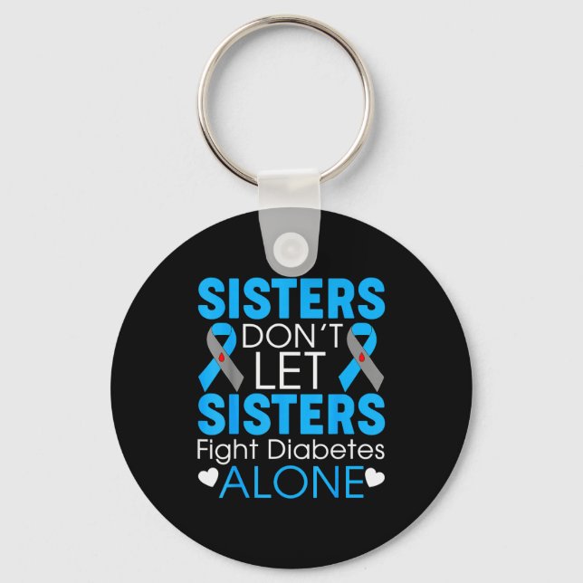 Sisters Don't Let Sisters Fight Diabetes Alone T1d Keychain (Front)