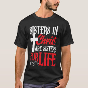 Sisters in Christ are Sister for Life  holy Christ T-Shirt
