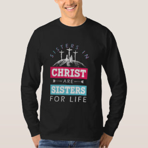 Sisters In Christ Are Sisters For Life Christian J T-Shirt